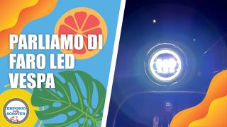 Faro a LED VESPA - presentazione, montaggio, risposte domande, prova utilizzo in notturna